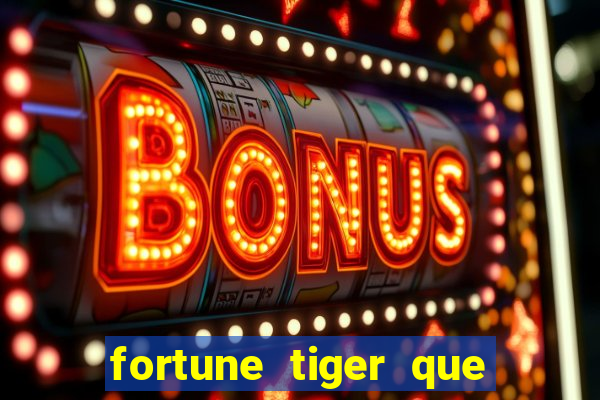 fortune tiger que mais paga